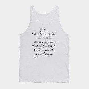 if you don't want a sarcastic answer don't ask a stupid question Tank Top